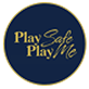 Play Safe Play me Show